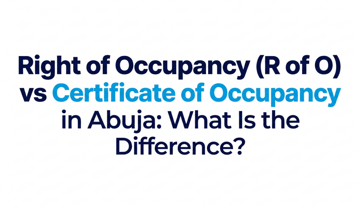Right of Occupancy (R of O) vs Certificate of Occupancy (C of O) in Abuja: What Is the Difference?